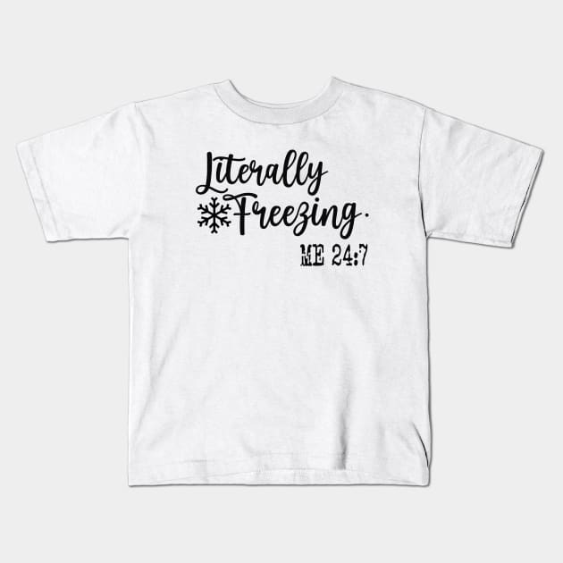 Literally Freezing 24:7  Funny Sweatshirt, Sweatshirt Gift for Her, Gift Winter Outfit Kids T-Shirt by CamavIngora